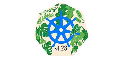  Kubernetes 1.28 improves open-source cloud-native compute and networking